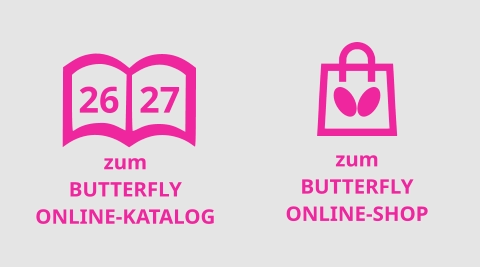 zum BUTTERFLY ONLINE-KATALOG 26 27 zum BUTTERFLY ONLINE-SHOP
